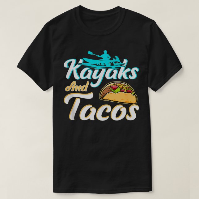 Funny Kayaks and Tacos Lover Gift Tacos Kayaks  T-Shirt (Design Front)