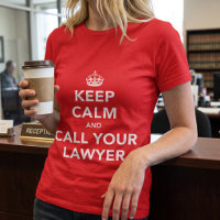 Funny Keep Calm and Call Your Lawyer T-Shirt