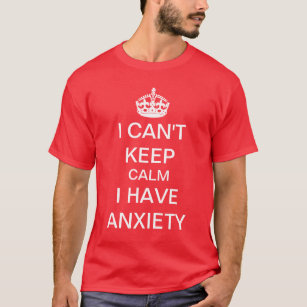 Funny Keep Calm and Carry On Anxiety Spoof T-Shirt