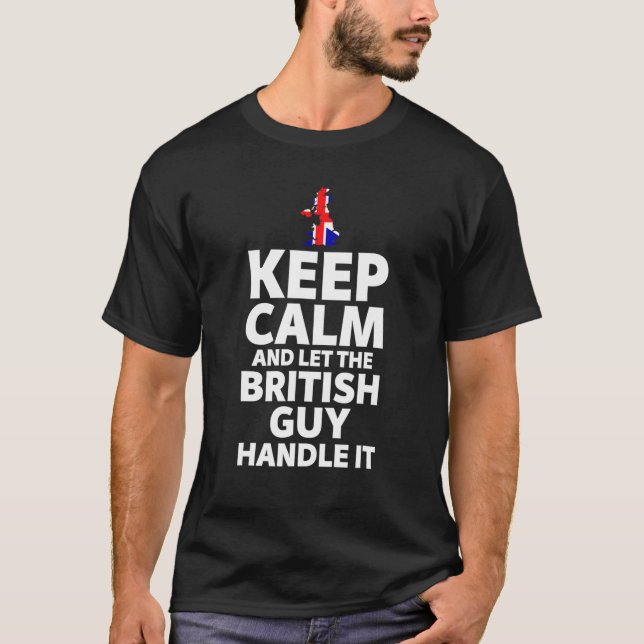 Funny Keep Calm And Let The British Guy Handle It T-Shirt (Front)