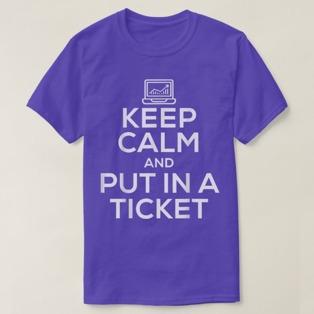 Funny Keep Calm And Put In A Ticket IT Tech Suppor T-Shirt (Design Front)