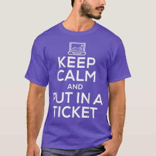 Funny Keep Calm And Put In A Ticket IT Tech Suppor T-Shirt