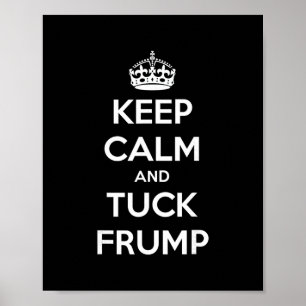 Funny Keep Calm And Tuck Frump Anti Trump Poster