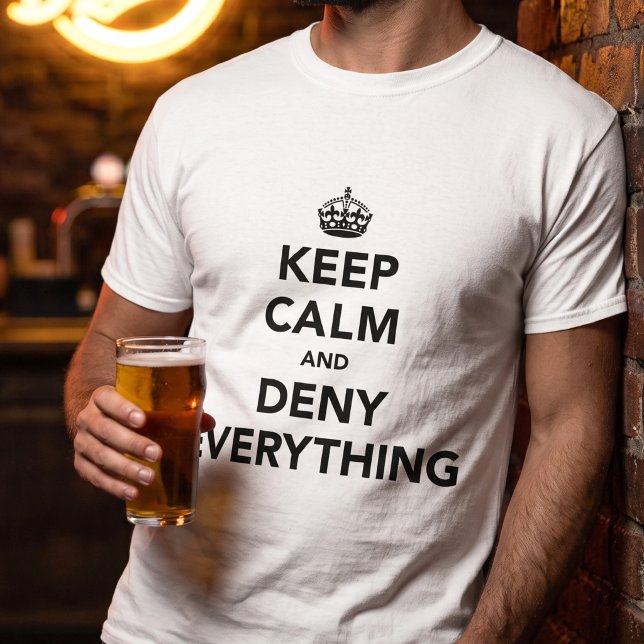 Funny Keep Calm Deny Everything Joke T-Shirt (Creator Uploaded)