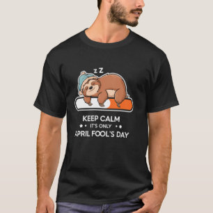Funny Keep Calm It's Only April Fool's Day Sleepy T-Shirt