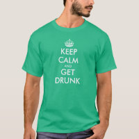 Funny Keep Calm t-shirt | Keep Calm and Get Drunk