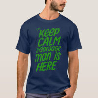 Funny Keep Calm The Garbage Man Is Here Truck