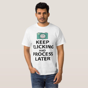 Funny Keep clicking photographer humour T-Shirt