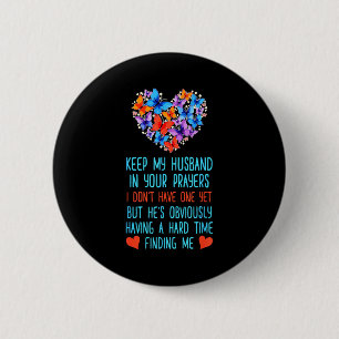 Funny Keep My Husband In Your Prayers I Dont Have  6 Cm Round Badge