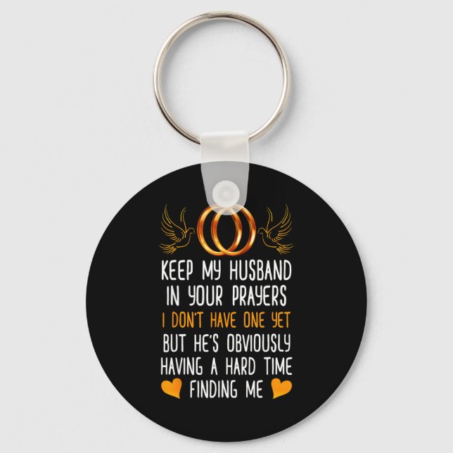 Funny Keep My Husband In Your Prayers I Dont Have  Key Ring (Front)