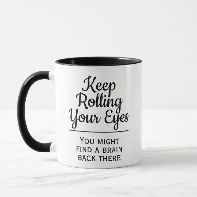 Funny Keep Rolling Your Eyes, U Might Find a Brain Mug (Left)