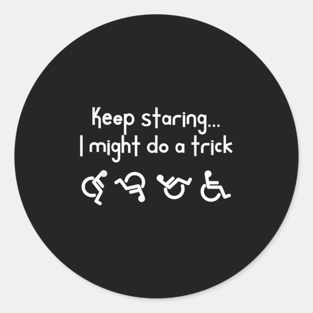 Funny Keep Staring I Might Do A Trick Wheelchair  Classic Round Sticker (Front)