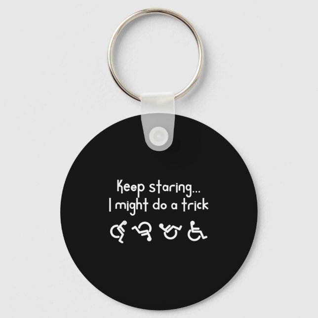 Funny Keep Staring I Might Do A Trick Wheelchair  Key Ring (Front)