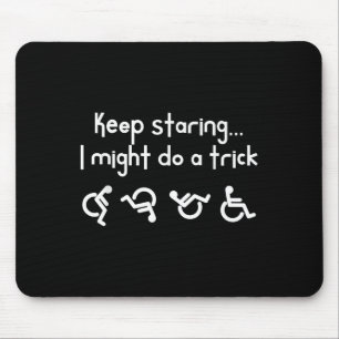 Funny Keep Staring I Might Do A Trick Wheelchair Mouse Mat