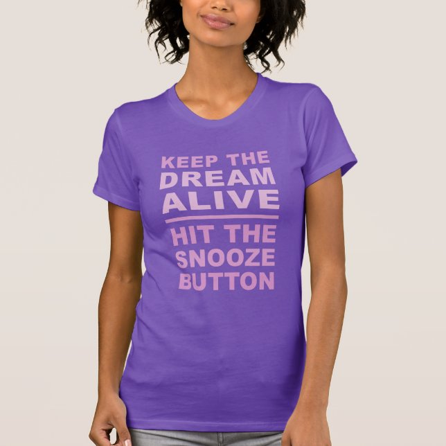 Funny "Keep The Dream Alive" shirts & jackets (Front)