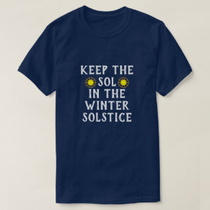 Funny "Keep the Sol in the Winter Solstice" T-Shirt