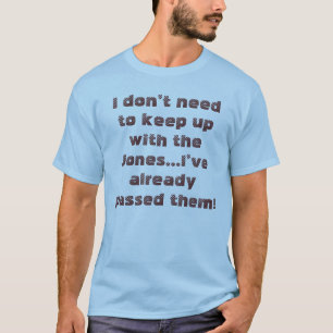 Funny Keep Up With The Jones Humourous Saying T-Shirt