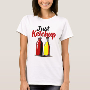 Funny Ketchup Bottle Graphic just ketchup T-Shirt