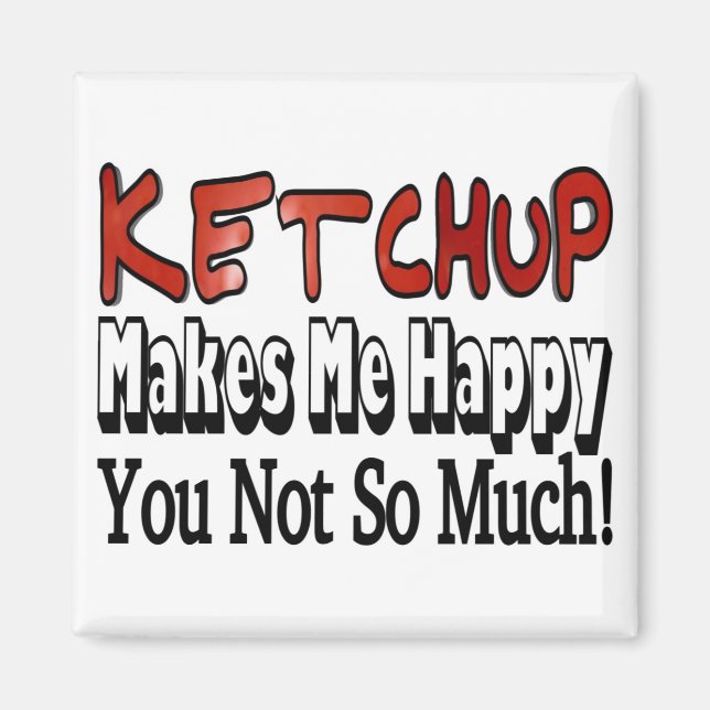 Funny Ketchup Makes Me Happy You Not So Much Magnet (Front)