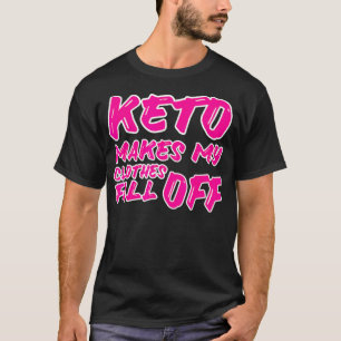 Funny Keto Makes My Clothes Fall Off Keto Diet Gi T-Shirt