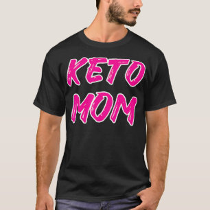 Funny Keto Mom Keto Diet Lover Gift T-Shirt