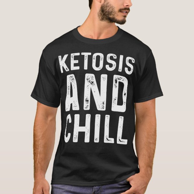 Funny Ketosis And Chill Keto Diet Lifestyle Meme G T-Shirt (Front)