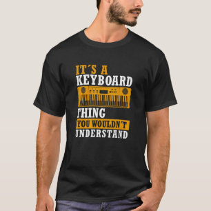 Funny Keyboard Thing Saying Keyboard Player Piano T-Shirt