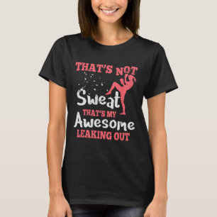 Funny Kick Boxing For Women - That's Not Sweat T-Shirt