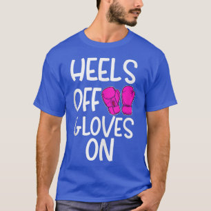 Funny Kickboing Boing Saying Heels Off Gloves On C T-Shirt