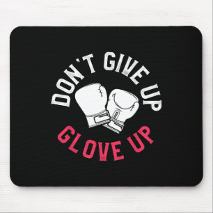 Funny Kickboxing Don't Give Up Glove Up Boxing Glo Mouse Mat