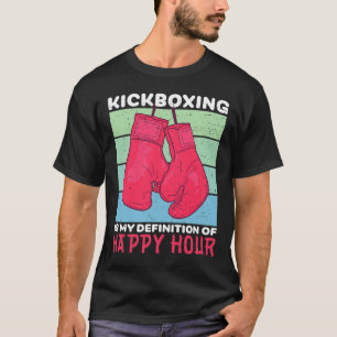 Funny Kickboxing Is Happy Hour Women Gym Workout B T-Shirt