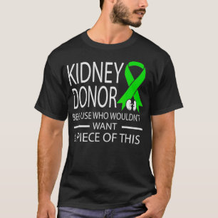 Funny Kidney Donor because who wouldnt want a piec T-Shirt
