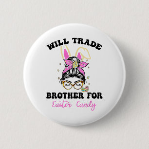 Funny Kids Eggs Will Trade Brother For Easter Cand 6 Cm Round Badge
