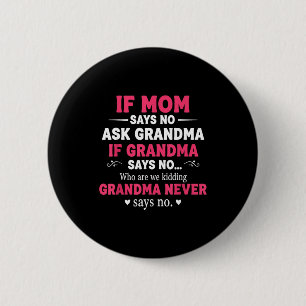 Funny Kids If Mom Says No Ask Grandma If Grandma S 6 Cm Round Badge