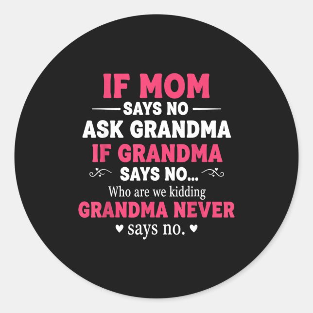 Funny Kids If Mom Says No Ask Grandma If Grandma S Classic Round Sticker (Front)
