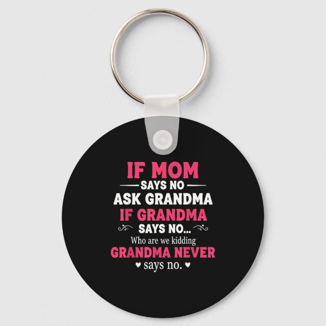 Funny Kids If Mom Says No Ask Grandma If Grandma S Key Ring (Front)