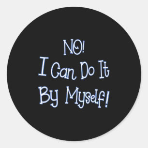 Funny Kids Shirt I Can Do It By Myself Children Bo Classic Round Sticker