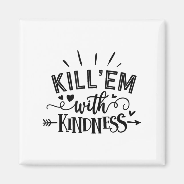 Funny Kill'em With Kindness Motivational Woman  Magnet (Front)