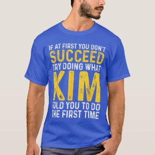Funny Kim If At First You Dont Succeedry Doing Wha T-Shirt