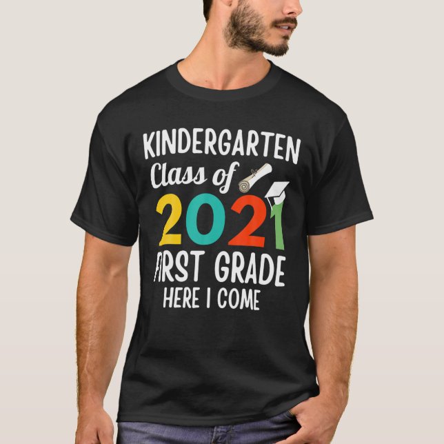 Funny Kindergarten Class Of 2021 First Grade Here T-Shirt (Front)