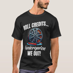 Funny Kindergarten Graduation Roll Credits We Out T-Shirt