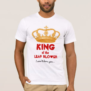 Funny King of the Leaf Blower with Gold Crown V34N T-Shirt