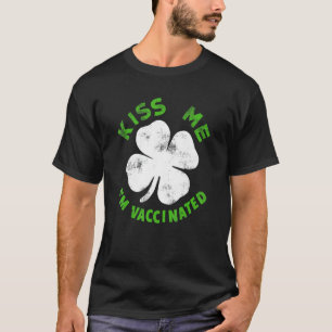 Funny Kiss Me I M Irish   Vaccinated Patrick S Day T-Shirt