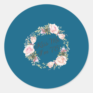 Funny Kiss Me Im 75 Nk Roses Floral  Classic Round Sticker