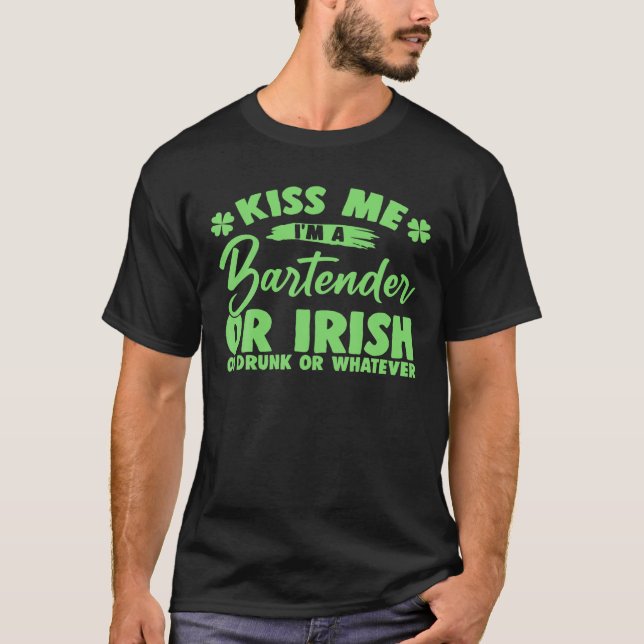 Funny Kiss Me I'm A Bartender Or Irish Or Drunk Or T-Shirt (Front)