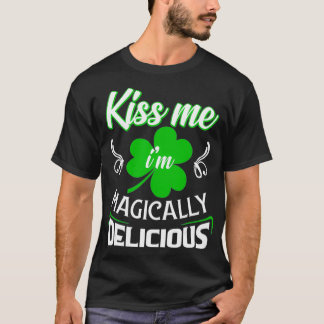 Funny Kiss Me Im Magically Delicious St Patricks T-Shirt