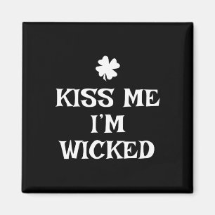 Funny Kiss Me I'm Wicked St. Patrick's Day Magnet
