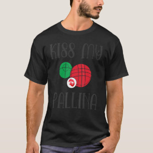 Funny Kiss My Pallina Bocce Ball Player Sports T-Shirt