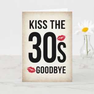 Funny Kiss the 30s Goodbye, 40th Birthday Card