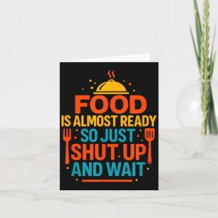 Funny Kitchen Cooking Quote Food Is Almost Ready Card